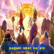 paguei uber no pix e nao achou motorista